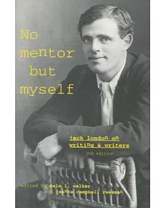 No Mentor but Myself: Jack London on Writing and Writers