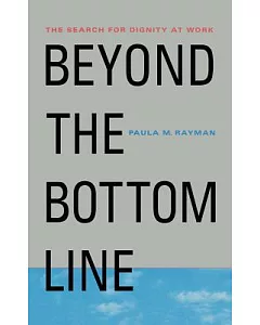 Beyond the Bottom Line: The Search for Dignity at Work