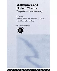 Shakespeare and Modern Theatre: The Performance of Modernity