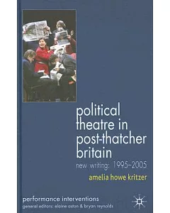 Political Theatre in Post-Thatcher Britain: New Writing, 1995-2005