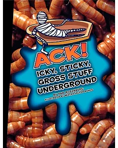 Ack! Icky, Sticky, Gross Stuff Underground
