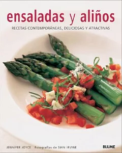 Ensaladas y alinos/ The Well-Dressed Salad: Recetas contemporaneas, deliciosas y atractivas/ Contemporary Recipes, Delicious and