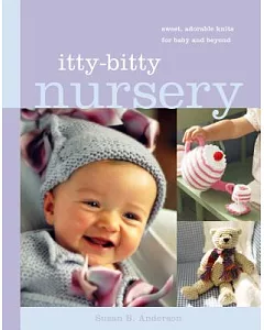 Itty-Bitty Nursery: Sweet Adorable Knits for Baby and Beyond