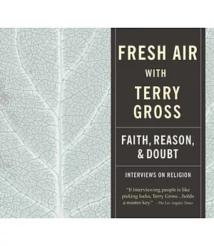 Fresh Air with Terry Gross: Faith, Reason & Doubt, Interviews on Religion