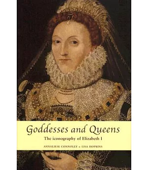 Goddesses and Queens: The Iconography of Elizabeth I