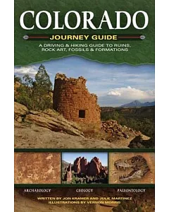 Colorado Journey Guide: A Driving & Hiking Guide to Ruins, Rock Art, Fossils & Formations