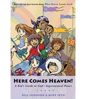 Here Comes Heaven: A Kid’s Guide to God’s Supernatural Power