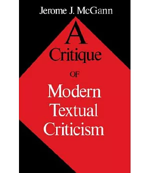 A Critique of Modern Textual Criticism