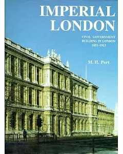 Imperial London: Civil Government Building in London 1850-1915