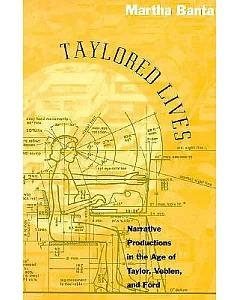 Taylored Lives: Narrative Productions in the Age of Taylor, Veblen, and Ford