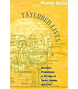 Taylored Lives: Narrative Productions in the Age of Taylor, Veblen, and Ford