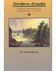 Northern Arcadia: Foreign Travelers in Scandinavia, 1765-1815