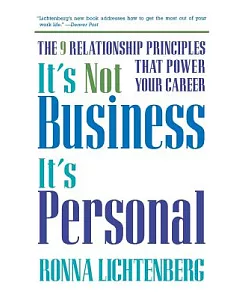 It’s Not Business, It’s Personal: The 9 Relationship Principles That Power Your Career