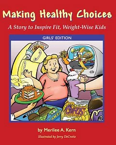 Making Healthy Choices: A Story to Inspire Fit, Weight-Wise Kids (Girl’s Edition)