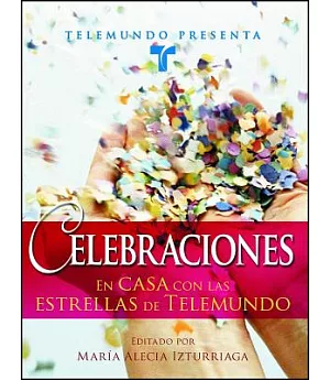 Celebraciones/ Celebrations: En casa con las estrellas de telemundo/ At Home With Telemundo Stars