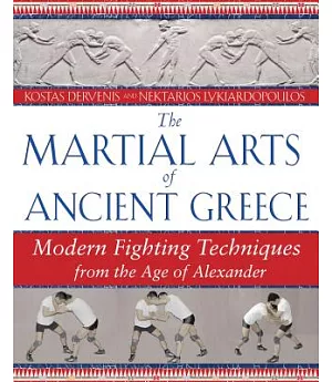 The Martial Arts of Ancient Greece: Modern Fighting Techniques from the Age of Alexander