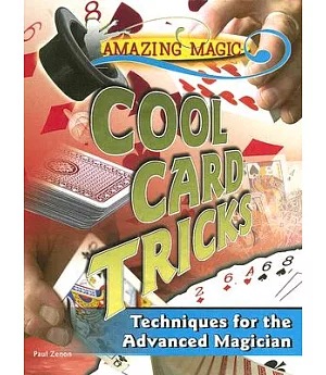 Amazing Magic, Cool Card Tricks: Techniques for the Advanced Magician