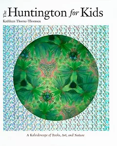 The Huntington for Kids: A Kaleidoscope of Books, Art, and Nature