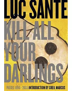 Kill All Your Darlings: Pieces, 1990-2005