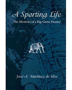 A Sporting Life: The Memoirs of a Big-Game Hunter