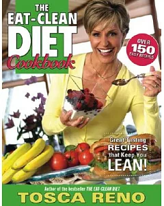 The Eat-Clean Diet Cookbook: Great-tasting Recipes That Keep You Lean