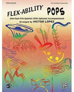 Flex-ability Pops for Percussion: Solo-duet-trio-quartet With Optional Accompaniment