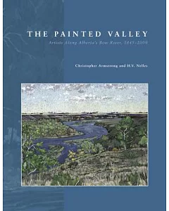 The Painted Valley: Artists Along Alberta’s Bow River, 18452000