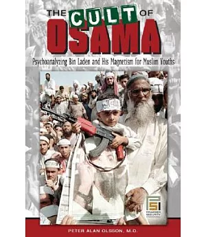 The Cult of Osama: Psychoanalyzing Bin Laden and His Magnetism for Muslim Youths