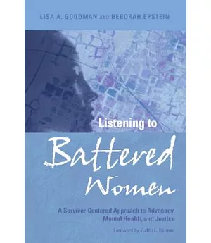 Listening to Battered Women: A Survivor-Centered Approach to Advocacy, Mental Health, and Justice