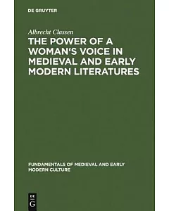 The Power of a Woman’s Voice in Medieval and Early Modern Literatures: New Approaches to German and European Women Writers and t