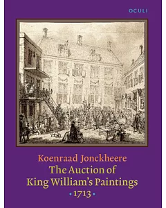 The Auction of King William’s Paintings 1713: Elite International Art Trade at the End of the Dutch Golden Age