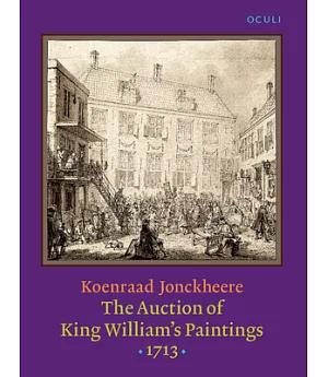 The Auction of King William’s Paintings 1713: Elite International Art Trade at the End of the Dutch Golden Age