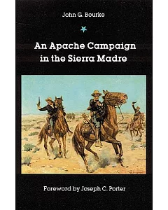 An Apache Campaign in the Sierra Madre: An Account of the Expedition in Pursuit of the Hostile Chiricahua Apaches in the Spring