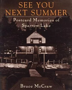 See You Next Summer: Postcard Memories of Sparrow Lake Resorts