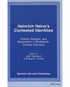 Heinrich Heine’s Contested Identities: Politics, Religion, and Nationalism in Nineteenth Century Germany