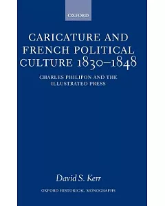 Caricature and French Political Culture 1830-1848: Charles Philipon and the Illustrated Press