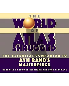 The World of Atlas Shrugged: The Essential Companion to Ayn Rand’s Masterpiece