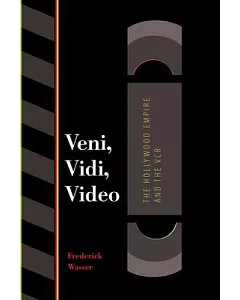 Veni, Vidi, Video: The Hollywood Empire and the Vcr