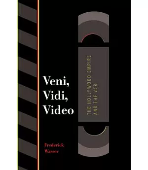 Veni, Vidi, Video: The Hollywood Empire and the Vcr