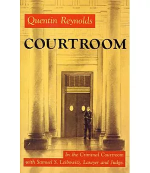 Courtroom: The Story of Samuel S. Leibowitz