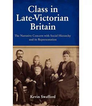 Class in Late-Victorian Britain: The Narrative Concern With Social Hierarchy and Its Representation