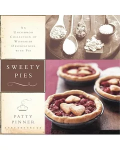 Sweety Pies: An Uncommon Collection of Womanish Observations, With Pies