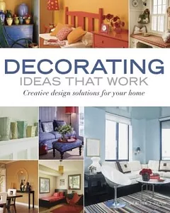 Decorating Ideas That Work: Creative Design Solutions for Your Home