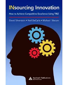 INsourcing Innovation: How To Achieve Competitive Excellence Using TRIZ