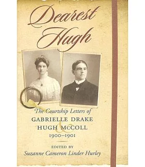 Dearest Hugh: The Courtship Letters of Gabrielle Drake and Hugh Mccoll, 19001901
