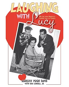 Laughing With Lucy: My Life With America’s Leading Lady of Comedy