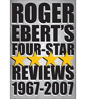 Roger Ebert’s Four-Star Reviews, 1967-2007