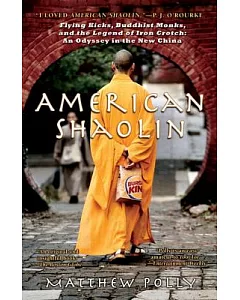 American Shaolin: Flying Kicks, Buddhist Monks, and the Legend of Iron Crotch: an Odyssey in the New China