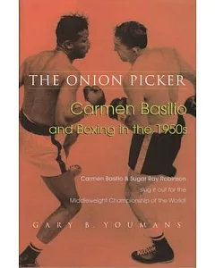 The Onion Picker: Carmen Basilio & Boxing in the 1950s