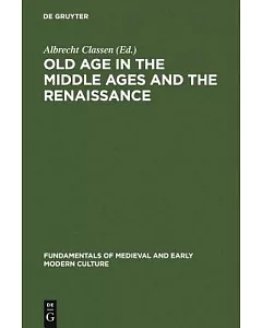 Old Age in the Middle Ages and the Renaissance: Interdisciplinary Approaches to a Neglected Topic